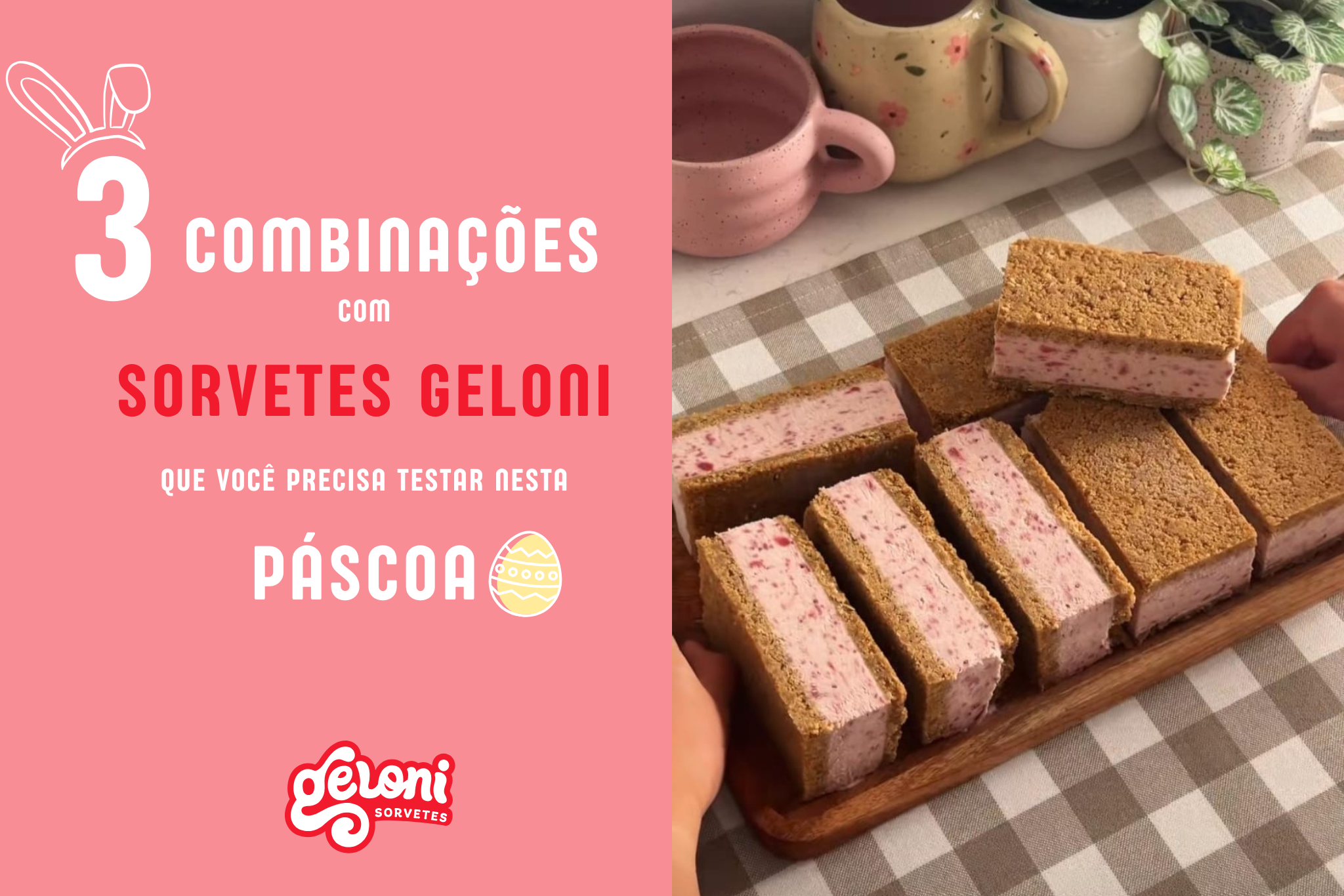 Banner promocional com o título "3 combinações com Sorvetes Geloni que você precisa testar nesta Páscoa". À esquerda, um fundo rosa com ilustrações de orelhas de coelho e um ovo de Páscoa. À direita, uma foto de sanduíches de sorvete de morango com biscoito artesanal dispostos em uma tábua de madeira sobre uma toalha xadrez. No rodapé, o logotipo da Geloni Sorvetes.